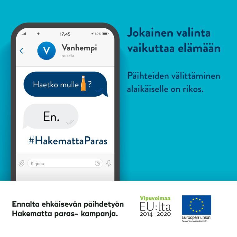 Kuvassa älypuhelin, jonka näytössä tekstiviestikeskustelu vanhemman kanssa. Viesteissä lapsi kysyy Voitko hakee ja hymiö olutpullosta. Vanhempi vastaa "En". Kuvassa myös teksti "Jokainen valinta vaikuttaa elämään. Päihteiden välittäminen alaikäisille on rikos".