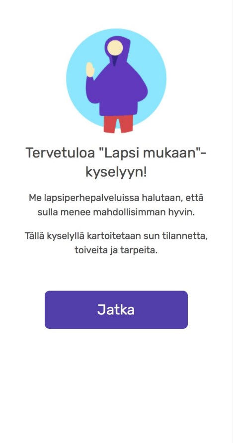Kyselyn etusivu, jossa toivotetaan lapsi tervetulleeksi vastaamaan ja kerrotaan mitä varten kysely on. Kuvassa on piirretty hahmo jolla on huppari ja alareunassa "Jatka"-painike.